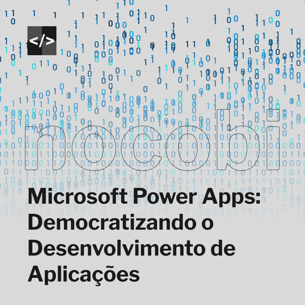 Microsoft Power Apps: Democratizando o Desenvolvimento de Aplicações