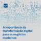 A importância da transformação digital para os negócios modernos 