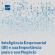 Inteligência Empresarial (BI) e sua Importância para o seu Negócio