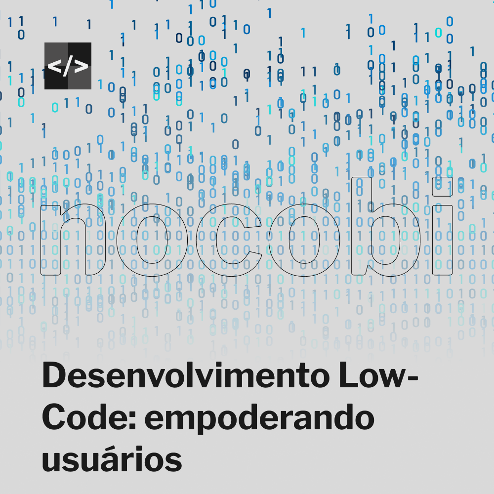 Desenvolvimento Low-Code: empoderando usuários 