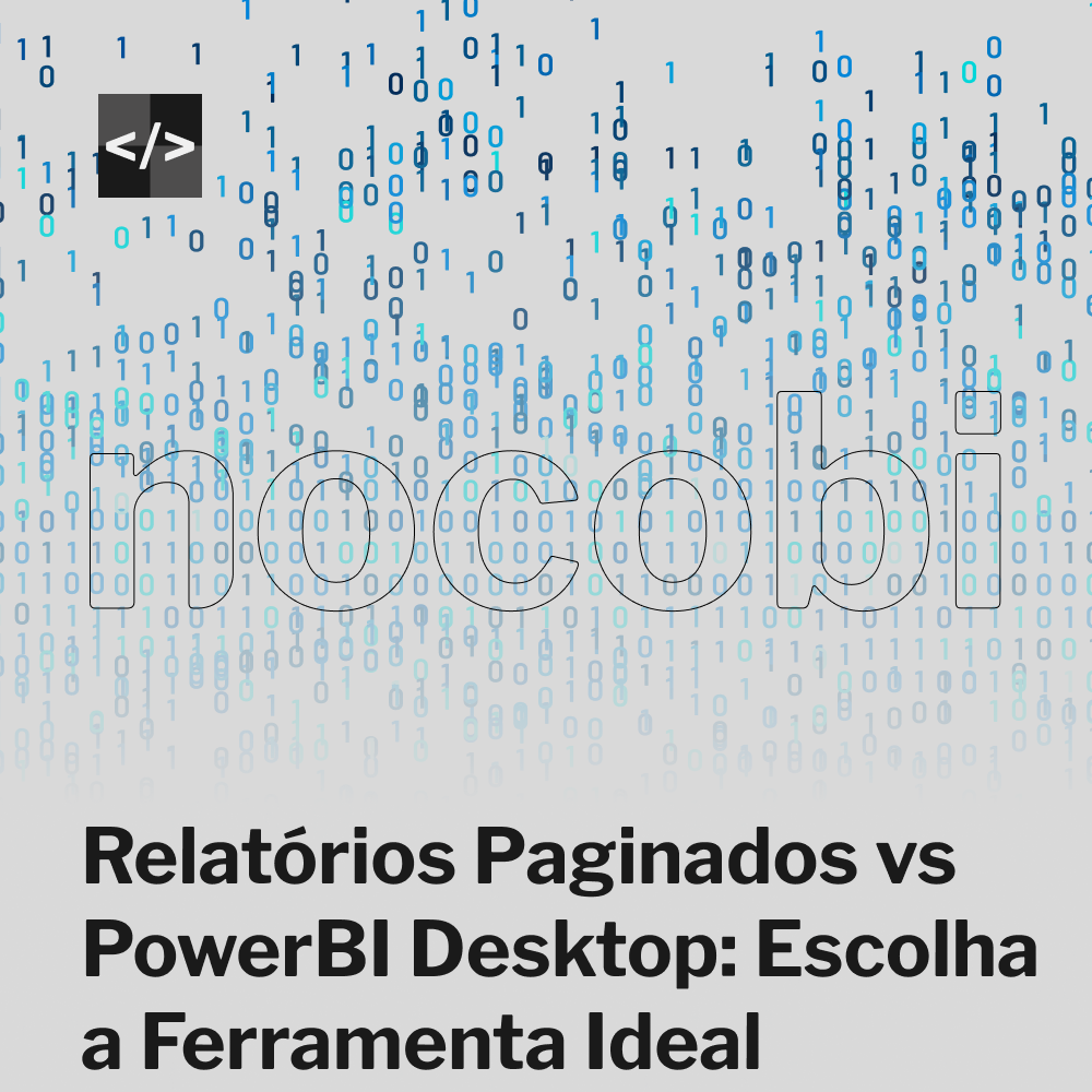 Power BI Desvendado: Uma Análise Lado a Lado dos Relatórios Paginados e PBI Desktop