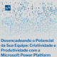 Desencadeando o Potencial da Sua Equipe: Criatividade e Produtividade com a Microsoft Power Platform