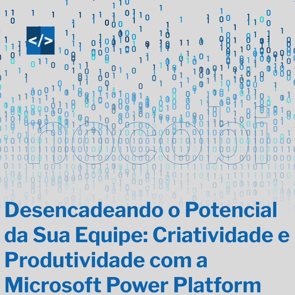 Desencadeando o Potencial da Sua Equipe: Criatividade e Produtividade com a Microsoft Power Platform