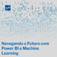 Previsão Simplificada: Navegando o Futuro com Power BI e Machine Learning